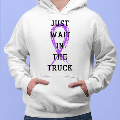 Just Wait In The Truck Domestic Violence T-Shirt $19.95