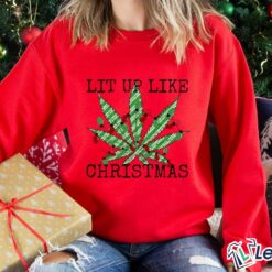 Lit Up Like Christmas Marijuana Sweatshirt $30.95