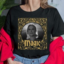 Nicole Kidman We Come To This Place For Magic Shirt $19.95