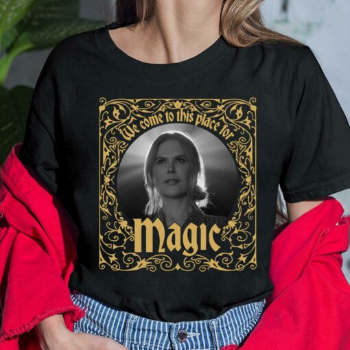 Nicole Kidman We Come To This Place For Magic Shirt $19.95