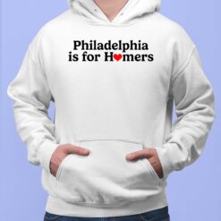 Philadelphia Is For Homers Shirt $19.95