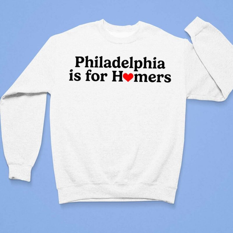 Philadelphia Is For Homers Shirt $19.95