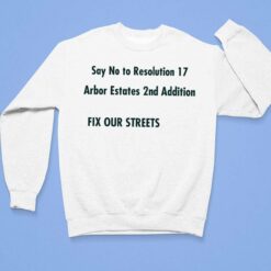 Say No to Resolution 17 Arbar Estates 2nd Addition Fix Out Streets T-Shirt $19.95