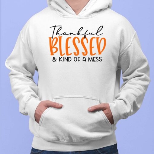 Thankful Blessed And Kind Of A Mess T-Shirt $19.95