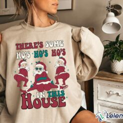 There's Some Ho's Ho's In This House Cute Santa Shirt, Sweatshirt $30.95