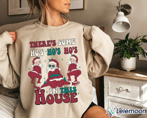 There's Some Ho's Ho's In This House Cute Santa Shirt, Sweatshirt $30.95