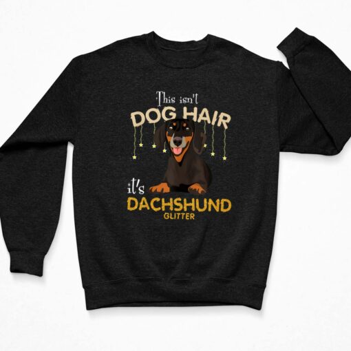 This Isn't Dog Hair It's Dachshund Glitter Sweatshirt $30.95
