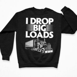 Truck I Drop Big Loads Shirt $19.95