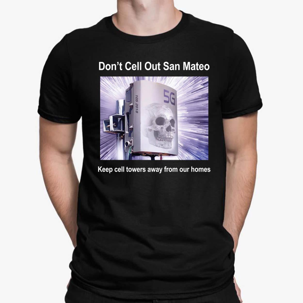Don't Cell Out San Mateo Keep Cell Towers Away From Our Homes Shirt Don't Cell Out San Mateo Keep Cell Towers Away From Our Homes Shirt $19.95