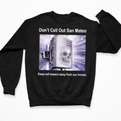 Don't Cell Out San Mateo Keep Cell Towers Away From Our Homes Shirt Don't Cell Out San Mateo Keep Cell Towers Away From Our Homes Shirt $19.95