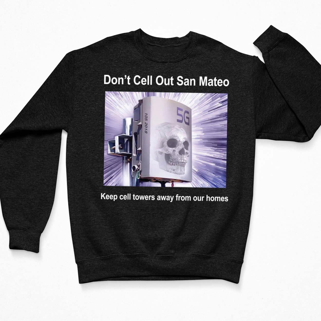 Don't Cell Out San Mateo Keep Cell Towers Away From Our Homes Shirt Don't Cell Out San Mateo Keep Cell Towers Away From Our Homes Shirt $19.95