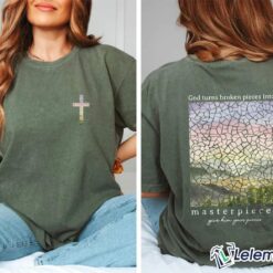 God Turns Broken Pieces Into Masterpieces T-shirt $24.95