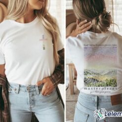 God Turns Broken Pieces Into Masterpieces T-shirt $24.95