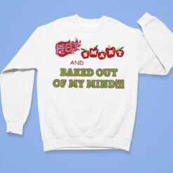 Hot Smart And Baked Out Of My Mind Shirt Hot Smart And Baked Out Of My Mind Shirt $19.95