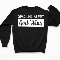 Spoiler Alert God Wins Sweatshirt