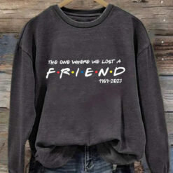 The One Where We Lost A Friend 1969 - 2023 Sweatshirt $30.95