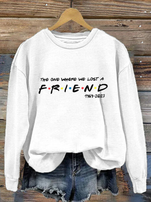 The One Where We Lost A Friend 1969 - 2023 Sweatshirt $30.95