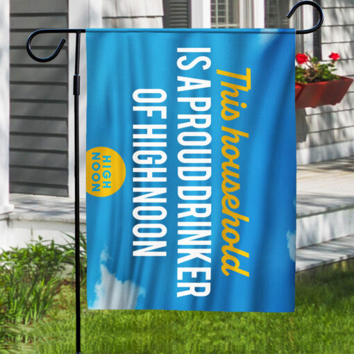 This Household Is A Proud Drinker Of High Noon Flag $30.95
