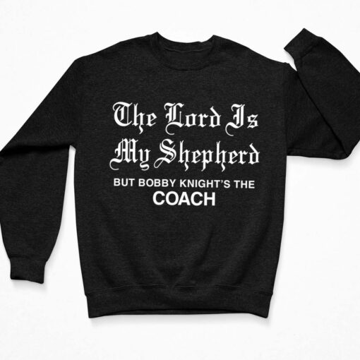 The Lord Is My Shepherd But Bobby Knight's The Coach Shirt $19.95