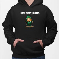 I Hate Dirty Jiggers Shirt I Hate Dirty Jiggers Shirt $19.95