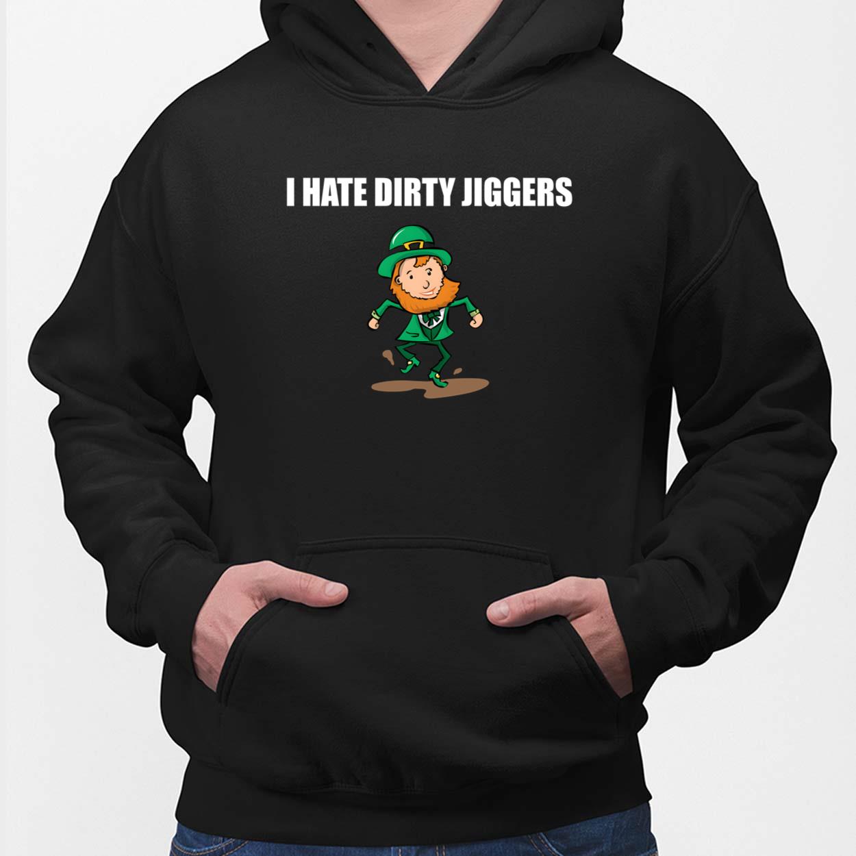 I Hate Dirty Jiggers Shirt I Hate Dirty Jiggers Shirt $19.95