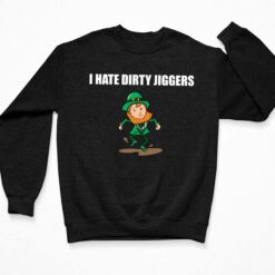 I Hate Dirty Jiggers Shirt I Hate Dirty Jiggers Shirt $19.95