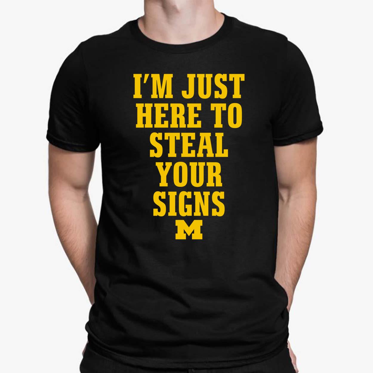 I'm Just Here To Steal Your Signs Michigan Shirt I'm Just Here To Steal Your Signs Michigan Shirt $19.95