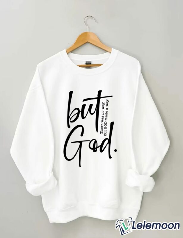 But God There are No Way But God Made A Way shirt But God There are No Way But God Made A Way shirt $19.95