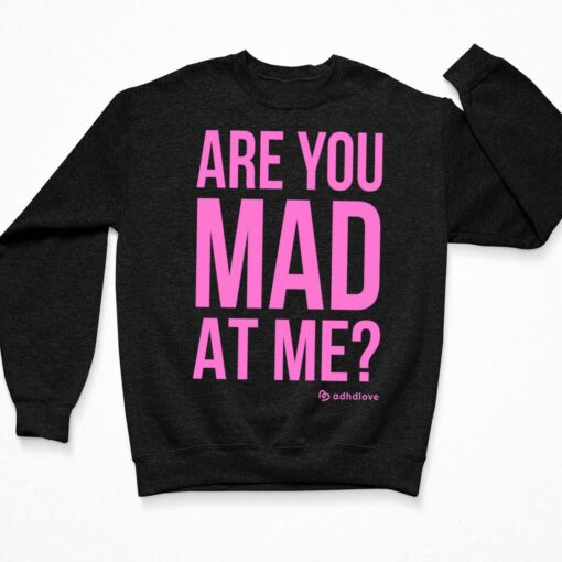 Are You Mad At Me Adhd Love Hoodie $19.95
