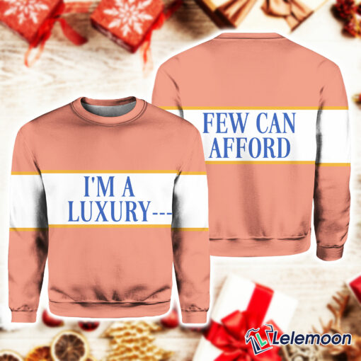 I'm A Luxury Few Can Afford Sweater $41.95