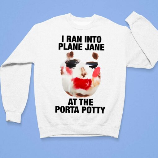 I Ran Into Plane Jane At The Porta Potty Shirt $19.95