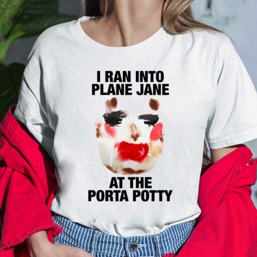I Ran Into Plane Jane At The Porta Potty Shirt $19.95