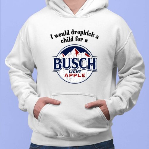I Would Dropkick A Child For A Busch Apple Shirt $19.95
