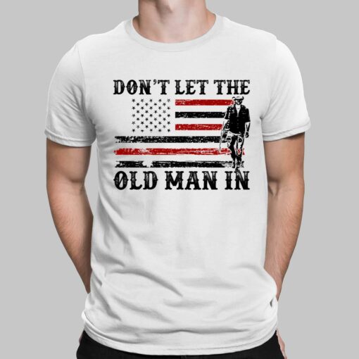 Men's Don't Let The Old Man In Shirt $19.95