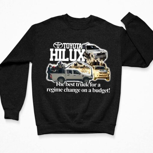 Toyota Hilux The Best Truck For A Regime Change On A Budget Shirt $19.95