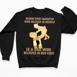 Behind Every Daughter Who Believes In Herself Is A Dad Shirt $19.95