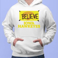 Believe Iowa Hawkeyes Shirt $19.95