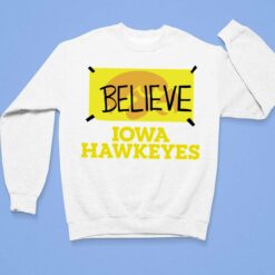 Believe Iowa Hawkeyes Shirt $19.95