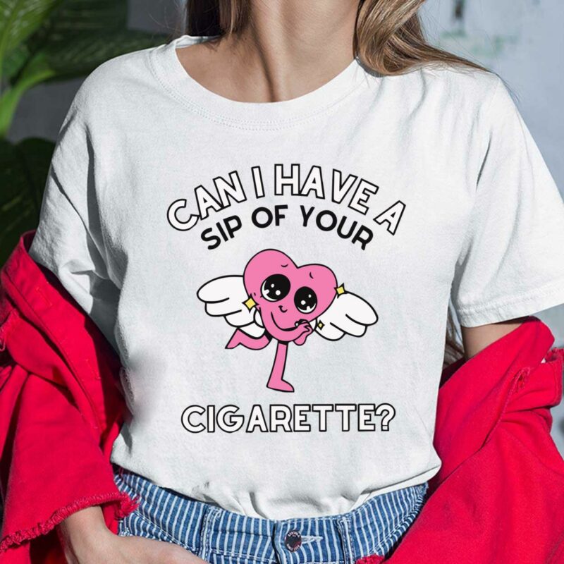 Can I Have A Sip Of Your Cigarette Shirt $19.95