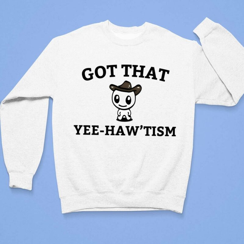 Got That Yee-Haw'tism Shirt $19.95