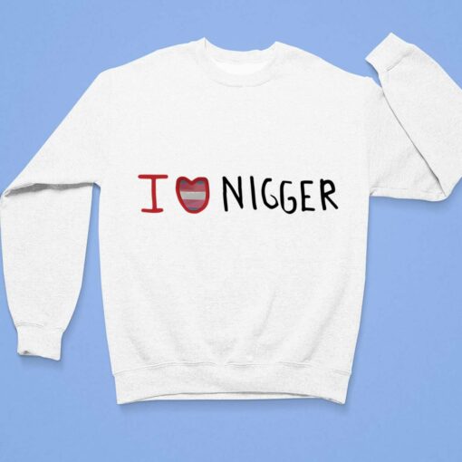 I Love Nigger Shirt $19.95