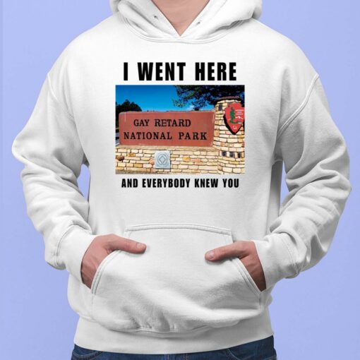I Went Here And Everybody Knew You Gay Retard National Park Shirt $19.95