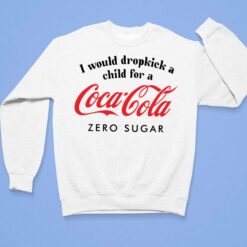 I Would Dropkick A Child For A Coca Cola Zero Sugar Shirt $19.95