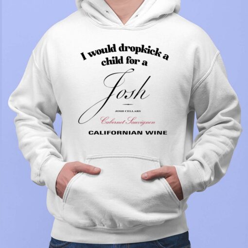 I Would Dropkick A Child For A Josh Wine Californian Wine Shirt $19.95