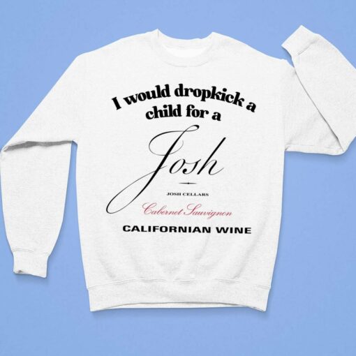 I Would Dropkick A Child For A Josh Wine Californian Wine Shirt $19.95