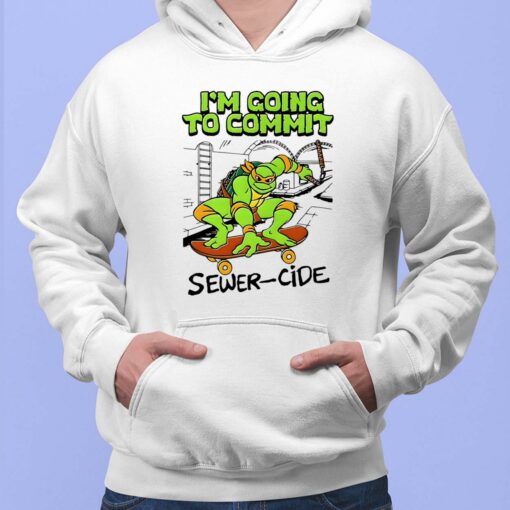 I'm Going To Commit Sewer-Cide Shirt $19.95
