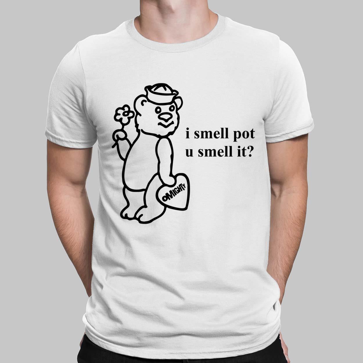 O-Mighty I Smell Pot U Smell It Shirt - Lelemoon 