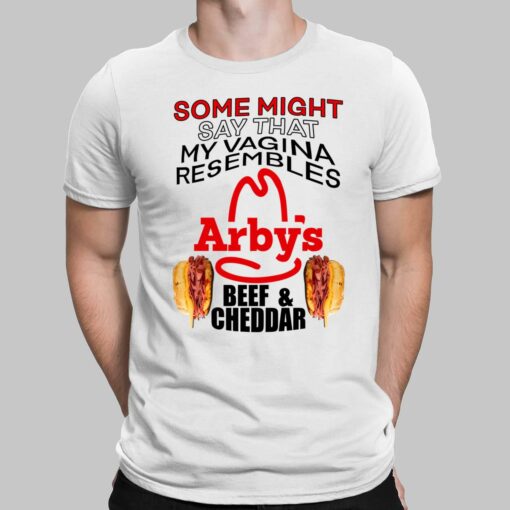 Some Might Say That My Vagina Resembles Arbys Beef Cheddar Shirt $19.95
