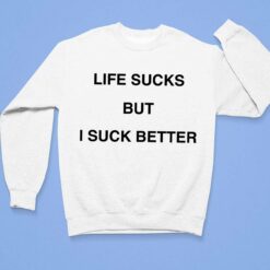 Walter Life Sucks But I Suck Better Shirt $19.95