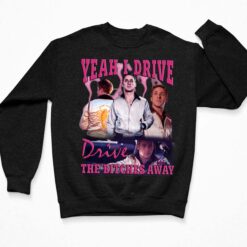 Yeah I Drive Drive The Btches Away Shirt Yeah I Drive Drive The Btches Away Shirt $19.95
